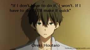 Oreki sums up his way of life.