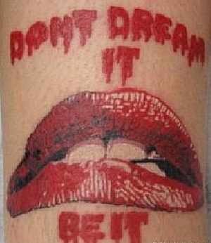 A search of RHPS fan  tattoos brings up a great many hits, including a number with Frank's most famous quote, "Don't dream it; be it."