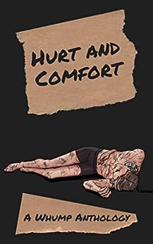 Hurt and Comfort: A Whump Anthology